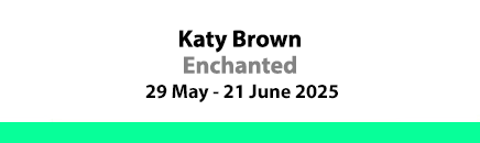 Katy Brown - Enchanted - 29 May - 21 June 2025
